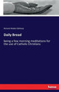 Daily Bread: being a few morning meditations for the use of Catholic Christians - Paperback