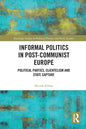 Informal Politics in Post-Communist Europe: Political Parties, Clientelism and State Capture - Paperback
