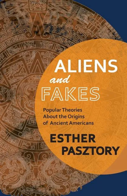 Aliens and Fakes: Popular Theories About the Origins of Ancient Americans - Paperback