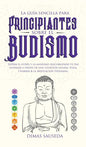 La guía sencilla para principiantes sobre el budismo: Supera el estrés y la ansiedad descubriendo tu paz interior a través de una atención guiada, Yog - Hardcover