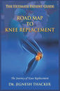 Road Map to Knee Replacement: The Journey Of Knee Replacement, Ultimate Patient Guide - Paperback