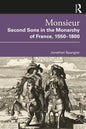 Monsieur. Second Sons in the Monarchy of France, 1550-1800 - Paperback