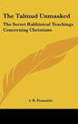 The Talmud Unmasked: The Secret Rabbinical Teachings Concerning Christians - Hardcover