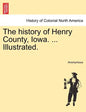 The history of Henry County, Iowa. ... Illustrated. - Paperback