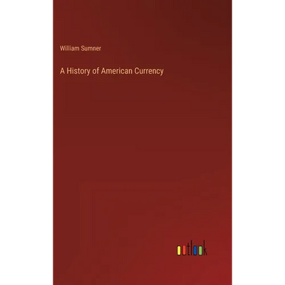 A History of American Currency - Hardcover