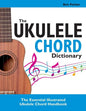 The Ukulele Chord Dictionary: The Essential Illustrated Ukulele Chord Handbook - Paperback