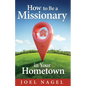 How to Be A Missionary in Your Hometown - Paperback