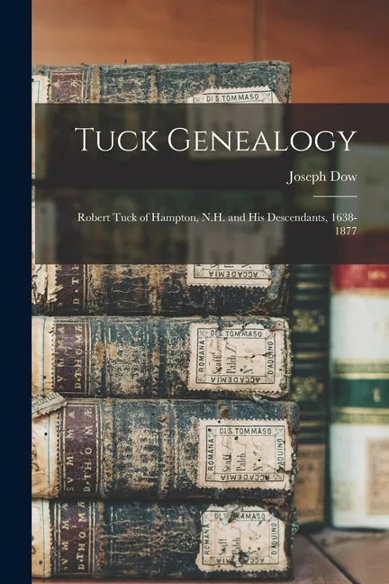 Tuck Genealogy: Robert Tuck of Hampton, N.H. and His Descendants, 1638-1877 - Paperback
