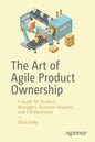 The Art of Agile Product Ownership: A Guide for Product Managers, Business Analysts, and Entrepreneurs - Paperback