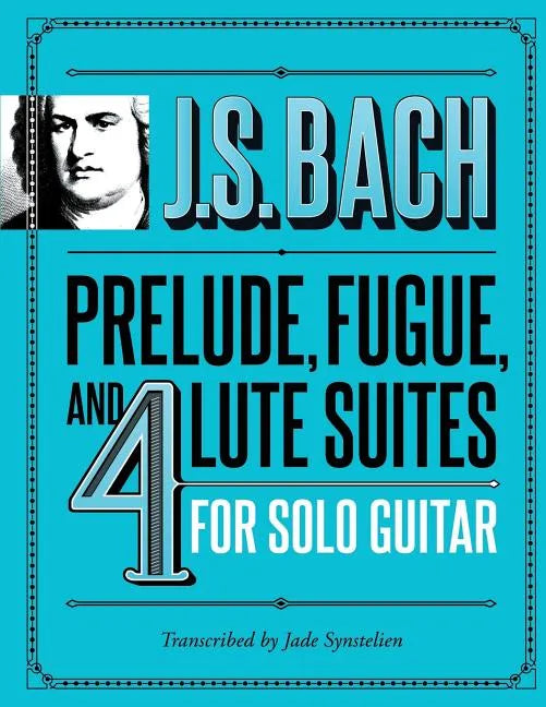 J.S. Bach Prelude, Fugue, and 4 Lute Suites for Solo Guitar - Paperback