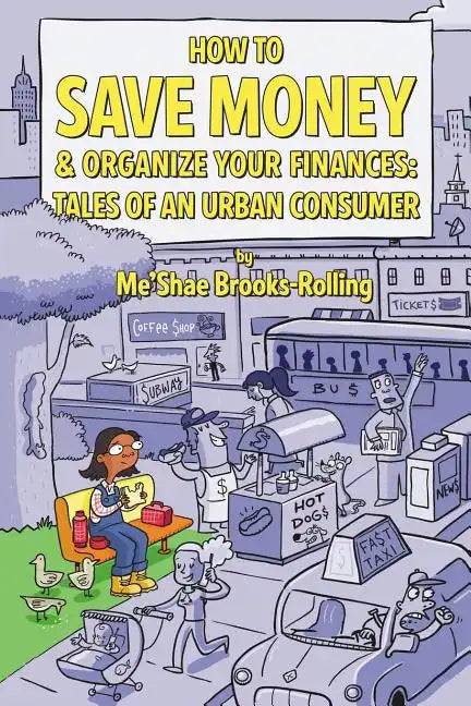 How To Save Money & Organize Your Finances: Tales of an Urban Consumer - Paperback
