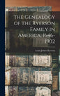 The Genealogy of the Ryerson Family in America, 1646-1902 - Hardcover