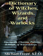 Dictionary of Witches, Wizards, and Warlocks: The Spells, Charms, Potions, & Magic of Wizardology - Paperback