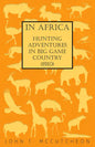 In Africa - Hunting Adventures in Big Game Country (1910) - Hardcover