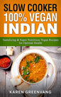Slow Cooker: 100% Vegan Indian - Tantalizing and Super Nutritious Vegan Recipes for Optimal Health - Hardcover
