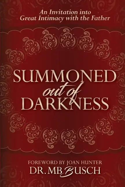 Summoned Out of Darkness: An Invitation into Great Intimacy with the Father - Paperback