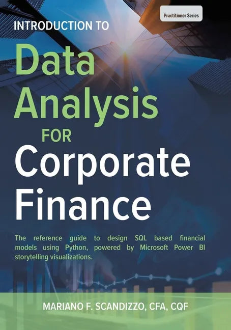 Data Analysis for Corporate Finance: Building financial models using SQL, Python, and MS PowerBI - Paperback