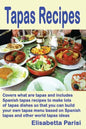 Tapas Recipes: Covers what are tapas and includes Spanish tapas recipes, to make lots of tapas dishes, so that you can build your own - Paperback