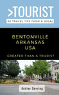 Greater Than a Tourist- Bentonville Arkansas USA: 50 Travel Tips from a Local - Paperback