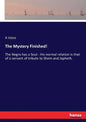 The Mystery Finished!: The Negro has a Soul - His normal relation is that of a servant of tribute to Shem and Japheth. - Paperback