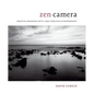 Zen Camera: Creative Awakening with a Daily Practice in Photography - Hardcover