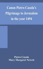 Canon Pietro Casola's Pilgrimage to Jerusalem in the year 1494 - Hardcover