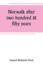 Norwalk after two hundred & fifty years, an account of the celebration of the 250th anniversary of the charter of the town, 1651--September 11th--1901 - Paperback