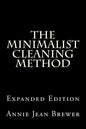 The Minimalist Cleaning Method Expanded Edition: How to Clean Your Home With a Minimum of Money, Supplies and Time - Paperback