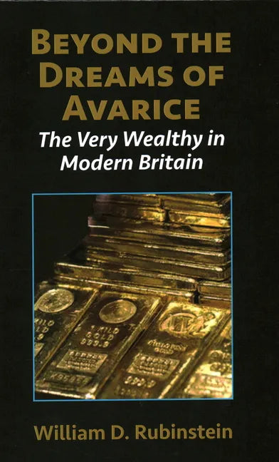 Beyond the Dreams of Avarice: The Very Wealthy in Modern Britain - Hardcover