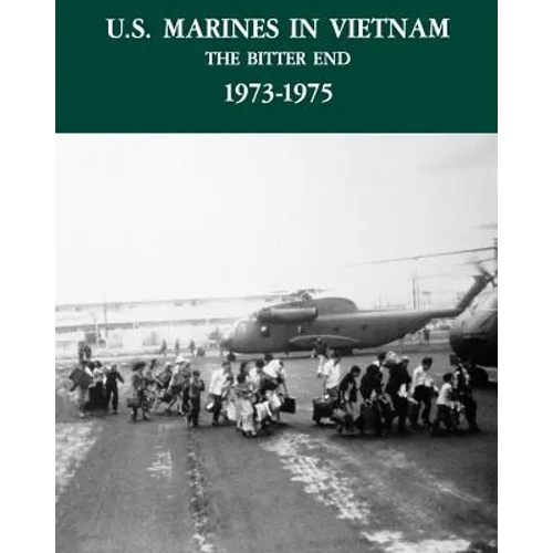 U.S. Marines in the Vietnam War: The Bitter End 1973-1975 - Paperback