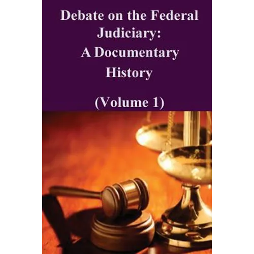 Debate on the Federal Judiciary: A Documentary History (Volume 1) - Paperback