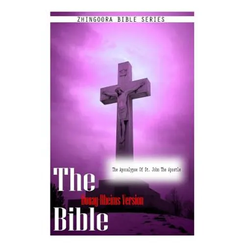 The Bible Douay-Rheims Version, The Apocalypse of St. John The Apostle - Paperback