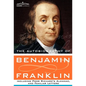 The Autobiography of Benjamin Franklin Including Poor Richard's Almanac, and Familiar Letters - Hardcover
