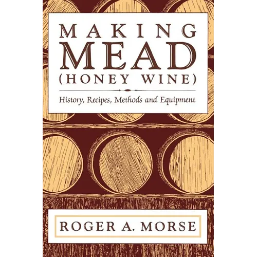 Making Mead (Honey Wine): History, Recipes, Methods and Equipment - Paperback