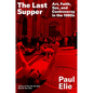 The Last Supper: Art, Faith, Sex, and Controversy in the 1980s - Hardcover