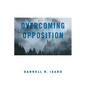 Overcoming Opposition: It Was God's Amazing Grace - Paperback