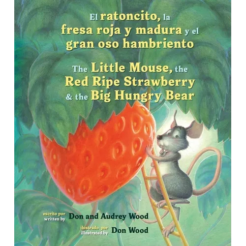 El Ratoncito, La Fresa Roja Y Madura Y El Gran Oso Hambriento: Spanish/English the Little Mouse, the Red Ripe Strawberry, and the Big Hungry Bear - Board Book