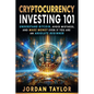 Cryptocurrency Investing 101: Understand Bitcoin, Avoid Mistakes, and Make Money Even If You Are An Absolute Beginner - Paperback
