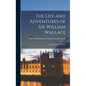 The Life and Adventures of Sir William Wallace: the Liberator of Scotland - Hardcover