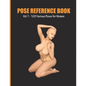 Pose Reference Book Vol. 1 - 100 Various Poses for Women: Inspiration for Artists, Help for Learning Figure Drawing and Understanding Human Body and A - Paperback