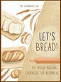 Let's Bread!-The Bread Machine Cookbook for Beginners: The Ultimate 100 + 1 No-Fuss and Easy to Follow Bread Machine Recipes Guide for Your Tasty Home - Hardcover