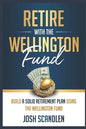 Retire With The Wellington Fund: Build a Successful Retirement Using Vanguard's Oldest Mutual Fund - Paperback