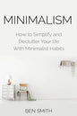 Minimalism: How to Simplify and Declutter Your Life with Minimalist Habits - Paperback