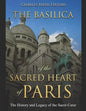 The Basilica of the Sacréd Heart of Paris: The History and Legacy of the Sacré-Coeur - Paperback