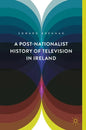 A Post-Nationalist History of Television in Ireland - Hardcover