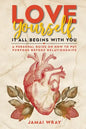 Love Yourself: It all begins with you: A personal guide on how to put purpose before relationships - Paperback