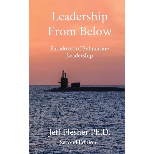 Leadership From Below: Paradoxes of Submarine Leadership - Hardcover