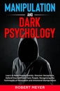 Manipulation and Dark Psychology: Learn to Read People Quickly, Discover Deceptions, Defend Yourself from Toxic People, Recognizing the Techniques of - Paperback