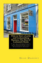How to Start a Locks and Locksmithing Business, The Best of Locksmith Books: Start with Crowd Funding, Get Grants & Get the Right Locksmithing Tools & - Paperback
