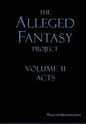 The Alleged Fantasy Project: Volume II Acts - Hardcover